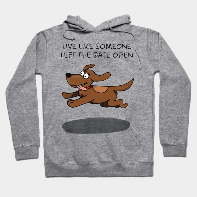 Live like someone left the gate open Hoodie by FrancisMacomber